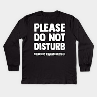 Please do not disturb Kids Long Sleeve T-Shirt